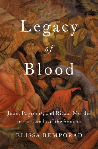 Cover image for Legacy of Blood: Jews, Pogroms, and Ritual Murder in the Lands of the Soviets