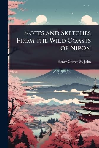Cover image for Notes and Sketches From the Wild Coasts of Nipon