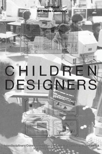 Cover image for Children Designers: Interdisciplinary Constructions for Learning and Knowing Mathematics in a Computer-Rich School