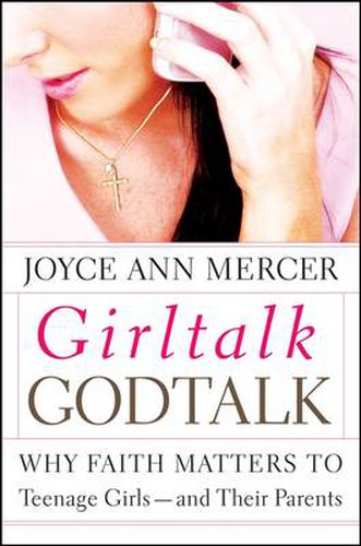 Cover image for GirlTalk / GodTalk: Why Faith Matters to Teenage Girls--and Their Parents