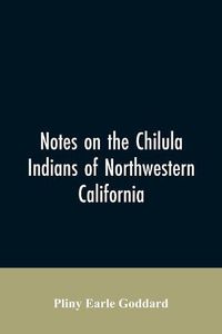 Cover image for Notes on the Chilula Indians of northwestern California