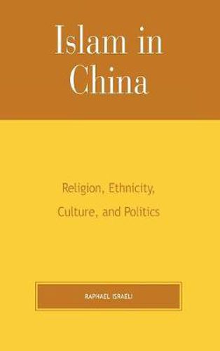 Islam in China: Religion, Ethnicity, Culture, and Politics