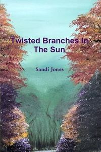 Cover image for Twisted Branches In The Sun