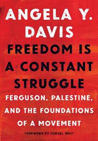 Cover image for Freedom Is a Constant Struggle: Ferguson, Palestine, and the Foundations of a Movement