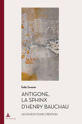 Cover image for Antigone, La Sphinx d'Henry Bauchau: Les Enjeux d'Une Creation