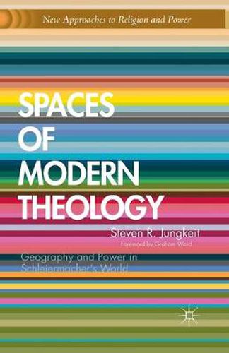 Cover image for Spaces of Modern Theology: Geography and Power in Schleiermacher's World