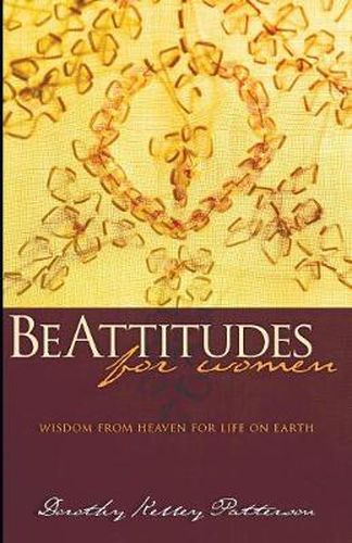 Cover image for Beattitudes for Women: Wisdom from Heaven for Life on Earth