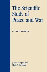 Cover image for The Scientific Study of Peace and War: A Text Reader