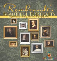 Cover image for Rembrandt's Beautiful Portraits - Biography 5th Grade Children's Biography Books