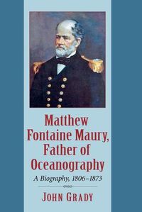 Cover image for Matthew Fontaine Maury, Father of Oceanography: A Biography, 1806-1873