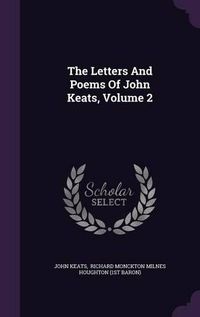 Cover image for The Letters and Poems of John Keats, Volume 2