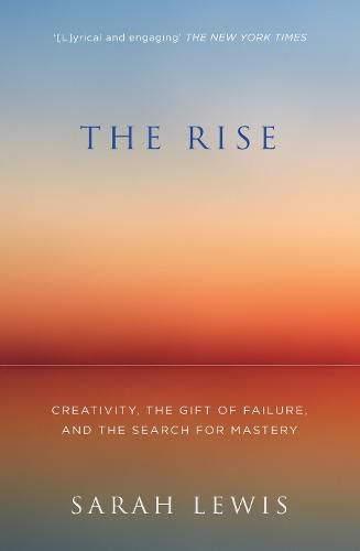 Cover image for The Rise: Creativity, the Gift of Failure, and the Search for Mastery