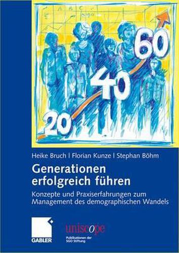 Generationen erfolgreich fuhren: Konzepte und Praxiserfahrungen zum Management des demographischen Wandels