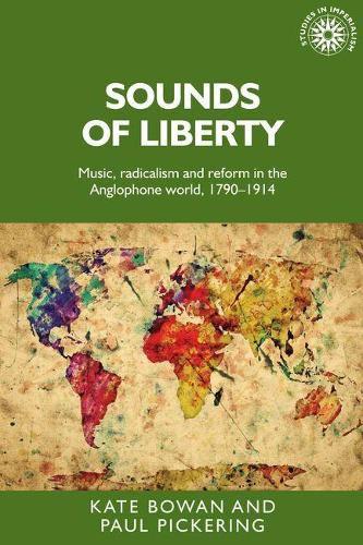 Cover image for Sounds of Liberty: Music, Radicalism and Reform in the Anglophone World, 1790-1914