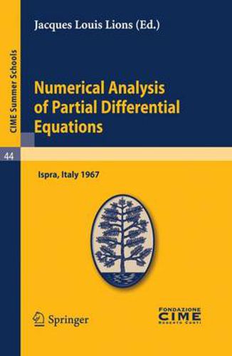 Numerical Analysis of Partial Differential Equations: Lectures given at a Summer School of the Centro Internazionale Matematico Estivo (C.I.M.E.) held in Ispra (Varese), Italy, July 3-11, 1967