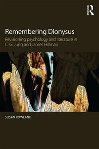 Cover image for Remembering Dionysus: Revisioning psychology and literature in C.G. Jung and James Hillman