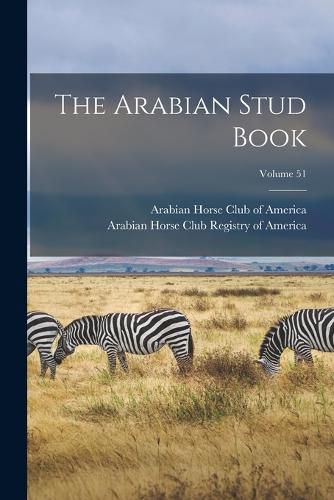 Cover image for The Arabian Stud Book; Volume 51