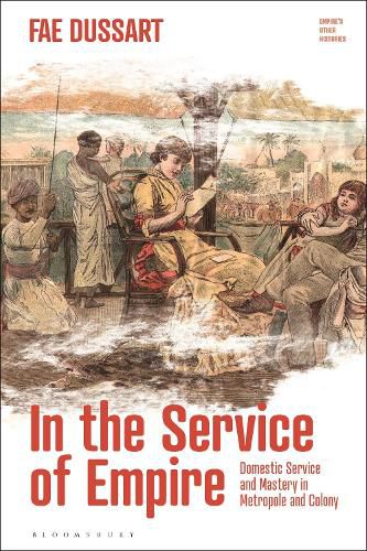 Cover image for In the Service of Empire: Domestic Service and Mastery in Metropole and Colony