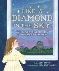 Cover image for Like a Diamond in the Sky: Jane Taylor's Beloved Poem of Wonder and the Stars