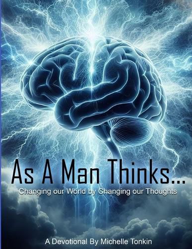 Cover image for As A Man Thinks... Changing Your World, By Changing Your Thoughts