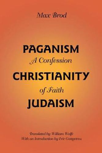 Paganism - Christianity - Judaism: A Confession of Faith