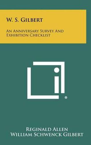 W. S. Gilbert: An Anniversary Survey and Exhibition Checklist