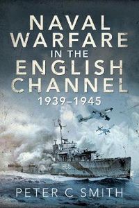 Cover image for Naval Warfare in the English Channel, 1939-1945