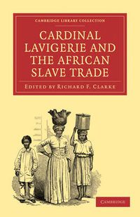 Cover image for Cardinal Lavigerie and the African Slave Trade