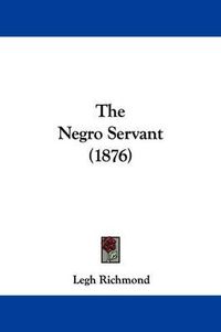 Cover image for The Negro Servant (1876)