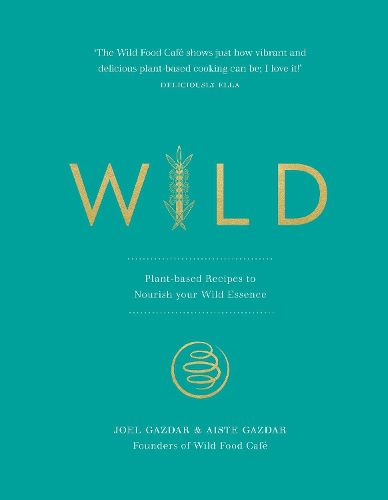 Wild: Plant-based Recipes to Nourish your Wild Essence