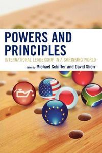 Cover image for Powers and Principles: International Leadership in a Shrinking World