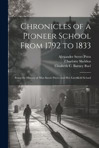 Cover image for Chronicles of a Pioneer School From 1792 to 1833 [electronic Resource]