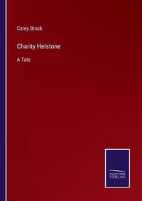 Cover image for Charity Helstone: A Tale