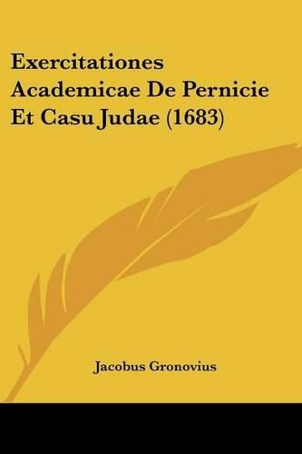 Cover image for Exercitationes Academicae de Pernicie Et Casu Judae (1683)