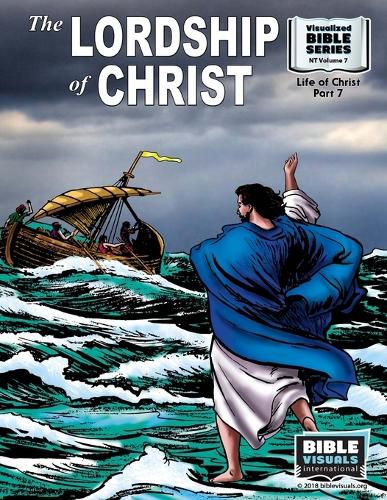 The Lordship of Christ: New Testament Volume 7: Life of Christ Part 7