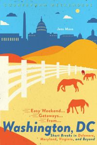 Cover image for Easy Weekend Getaways from Washington, DC: Short Breaks in Delaware, Virginia, and Maryland