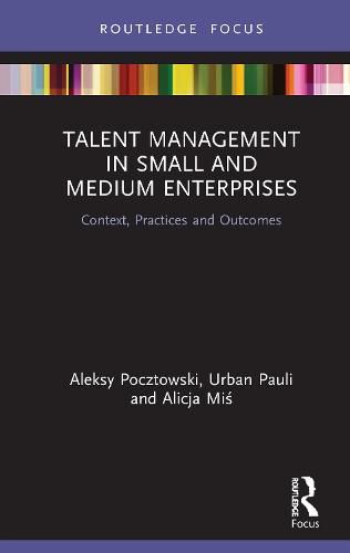 Cover image for Talent Management in Small and Medium Enterprises: Context, Practices and Outcomes