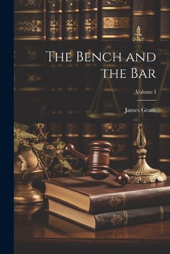 Cover image for The Bench and the Bar; Volume I