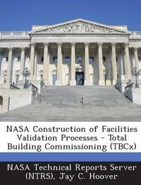 Cover image for NASA Construction of Facilities Validation Processes - Total Building Commissioning (Tbcx)