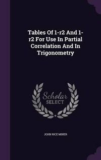 Cover image for Tables of 1-R2 and 1-R2 for Use in Partial Correlation and in Trigonometry