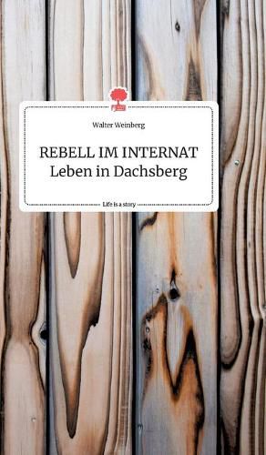 Cover image for REBELL IM INTERNAT Leben in Dachsberg. Life is a Story - story.one