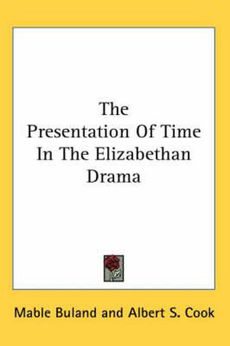 Cover image for The Presentation of Time in the Elizabethan Drama