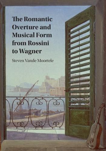 Cover image for The Romantic Overture and Musical Form from Rossini to Wagner