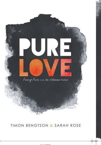 Pure Love: Pursuing Purity in a Sex-Obsessed World