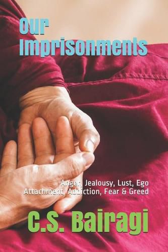 Cover image for Our Imprisonments: Anger, Jealousy, Lust, Ego Attachment, Addiction, Fear & Greed