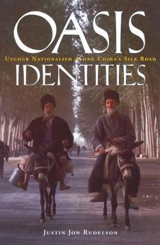 Cover image for Oasis Identities: Uyghur Nationalism Along China's Silk Road