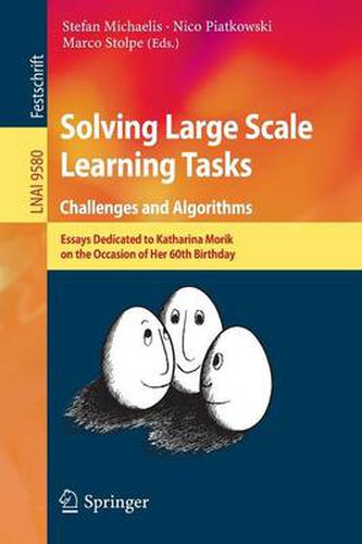 Cover image for Solving Large Scale Learning Tasks. Challenges and Algorithms: Essays Dedicated to Katharina Morik on the Occasion of Her 60th Birthday