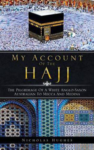 Cover image for My Account of the Hajj: The Pilgrimage of a White Anglo-Saxon Australian to Mecca and Medina