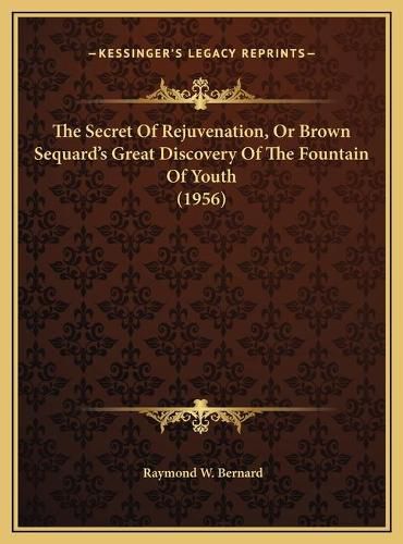 The Secret of Rejuvenation, or Brown Sequard's Great Discovery of the Fountain of Youth (1956)