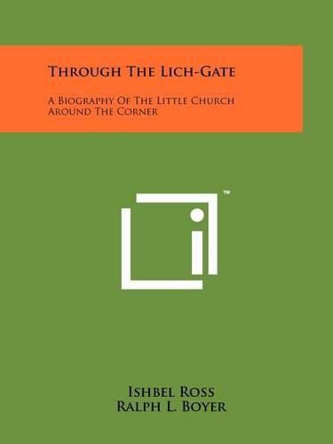 Cover image for Through the Lich-Gate: A Biography of the Little Church Around the Corner